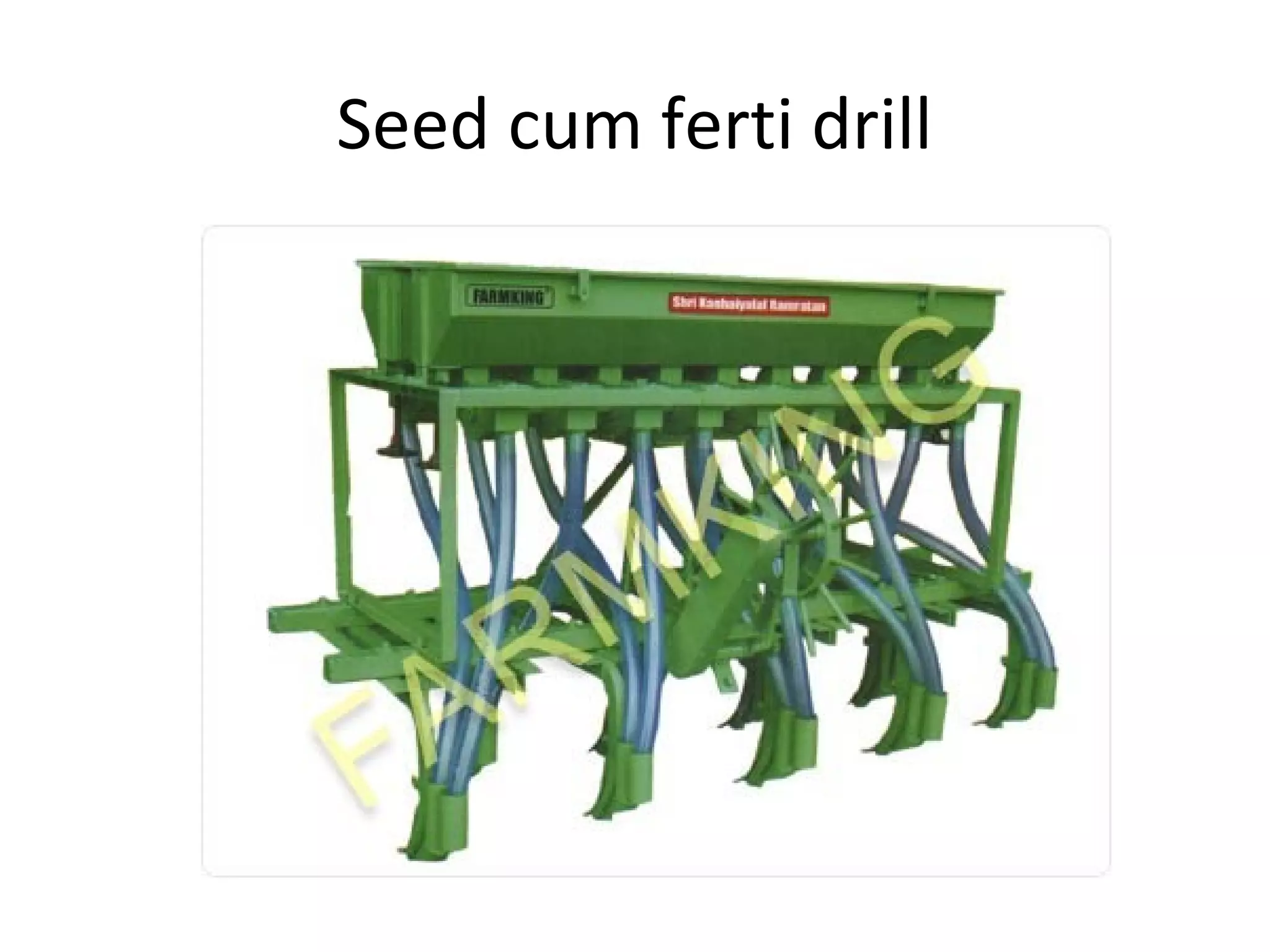 Seed cum ferti drill
 