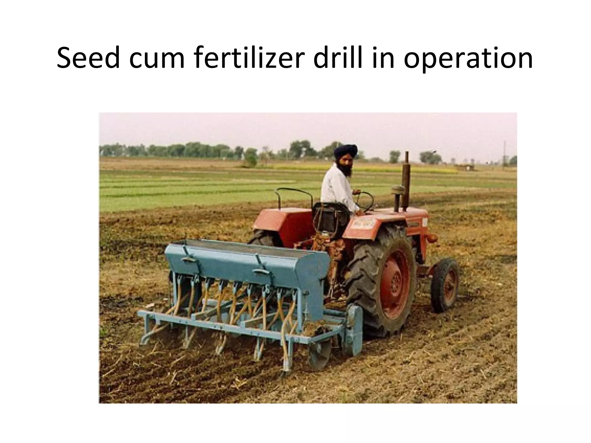 Seed cum fertilizer drill in operation
 