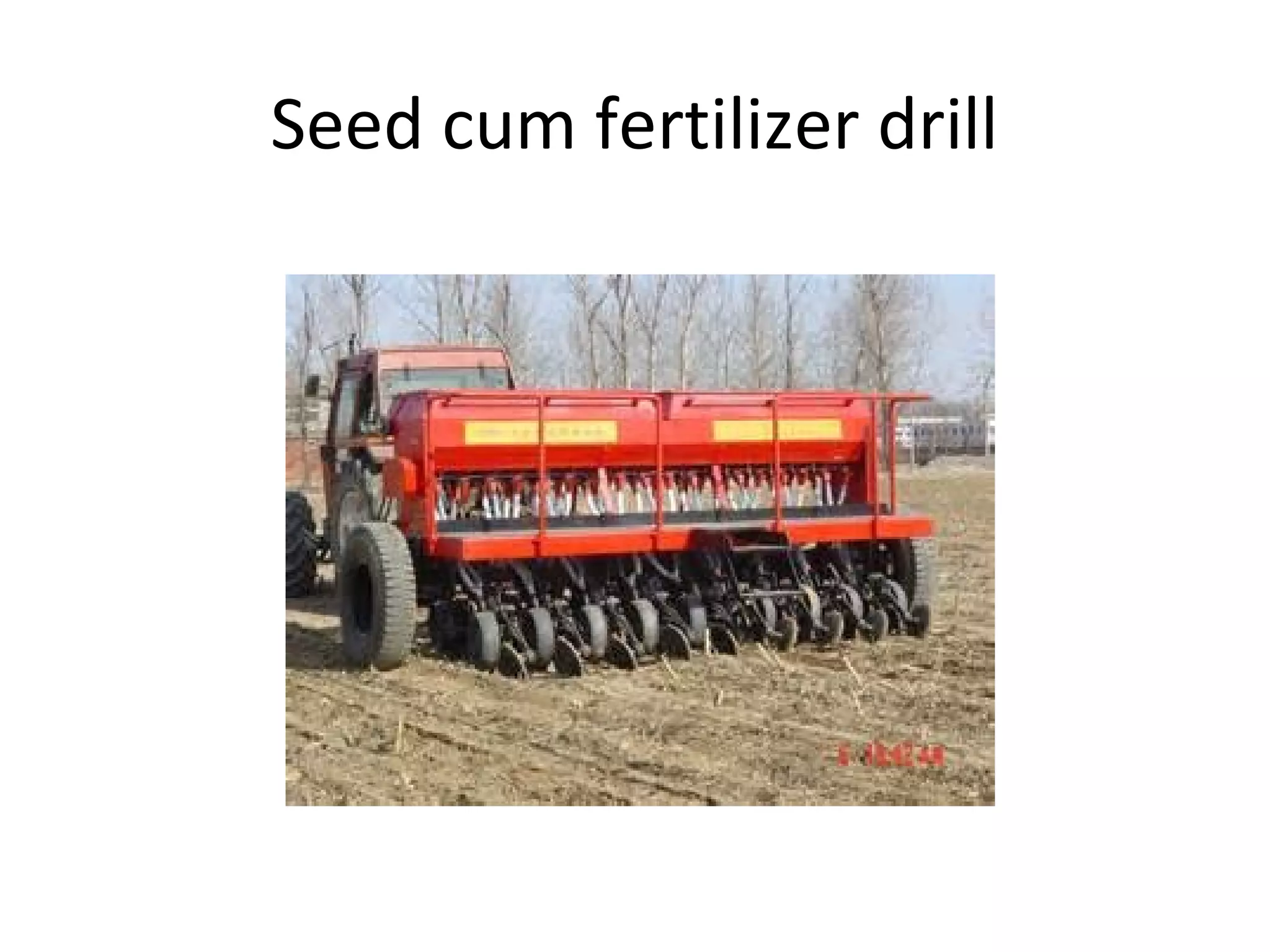 Seed cum fertilizer drill
 