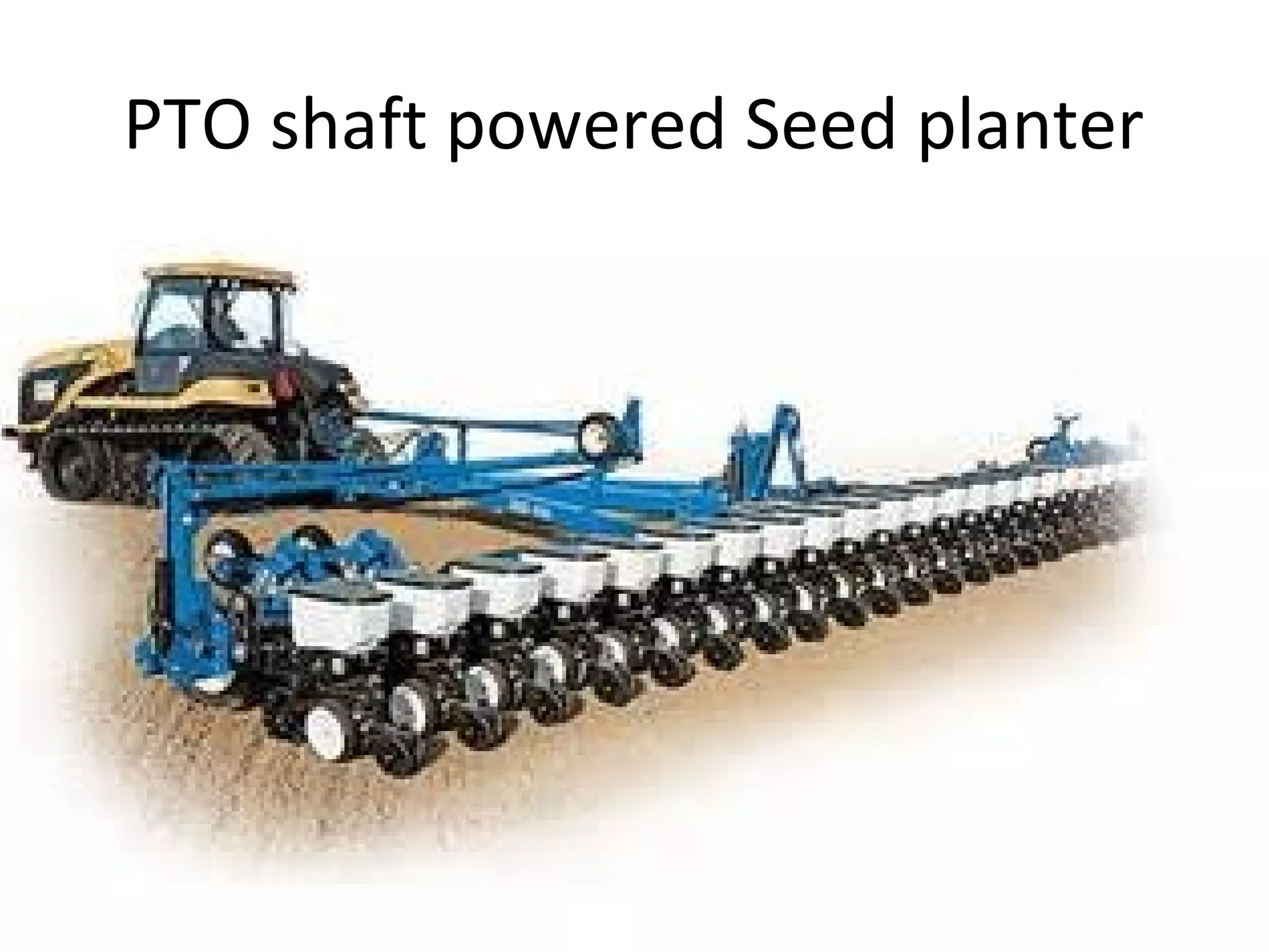 PTO shaft powered Seed planter
 