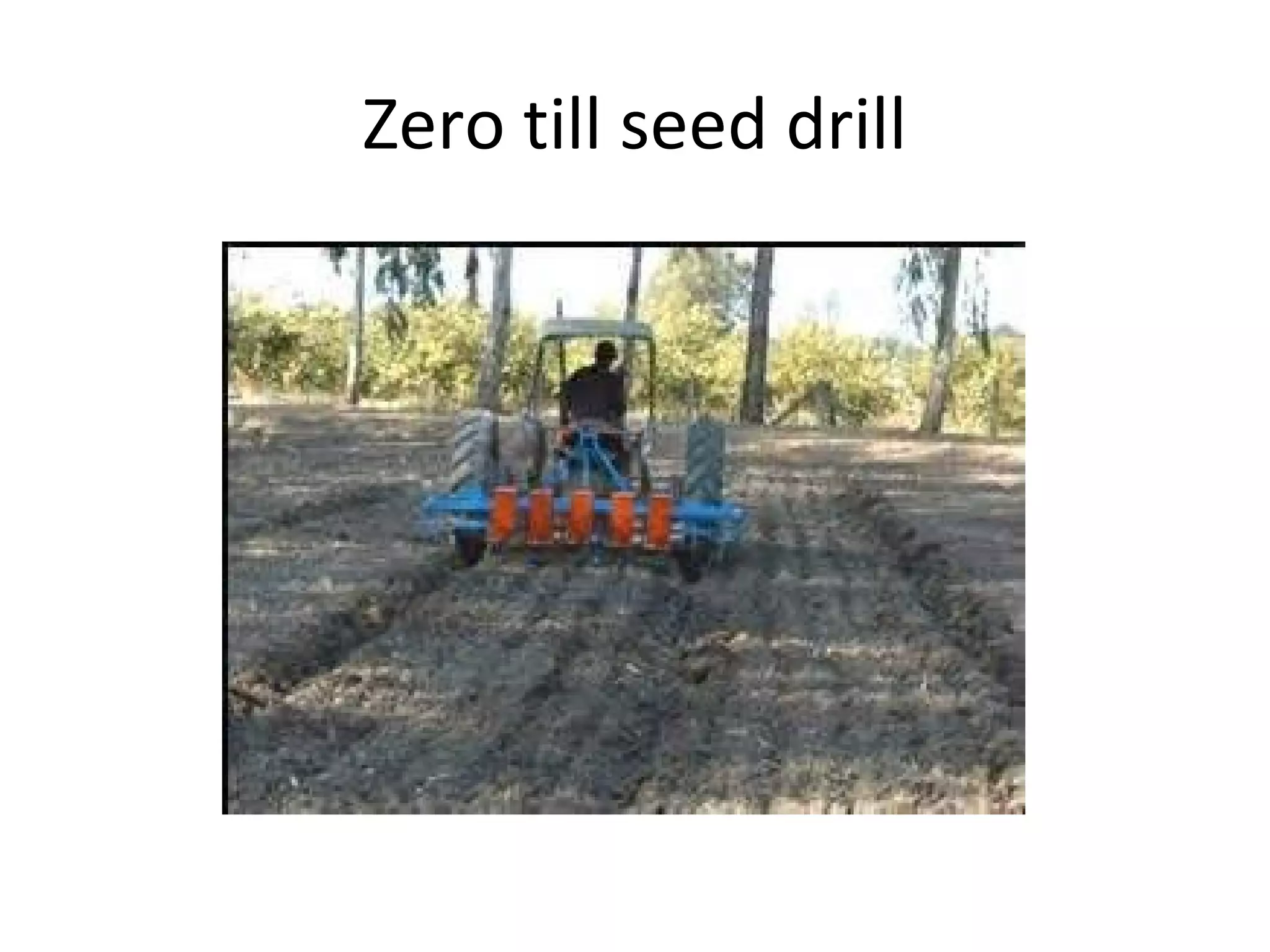Zero till seed drill
 