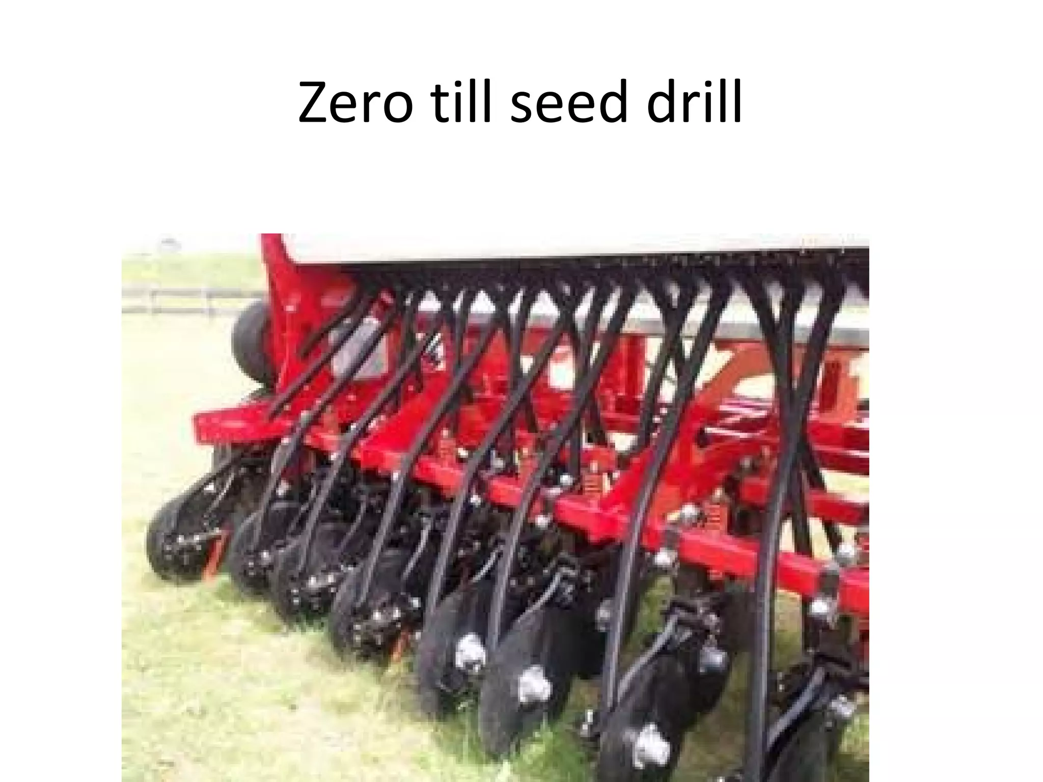 Zero till seed drill
 