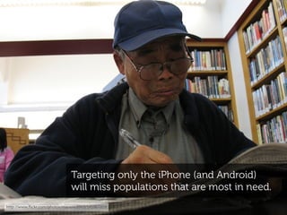 Targeting only the iPhone (and Android)
                               will miss populations that are most in need.
http:/...