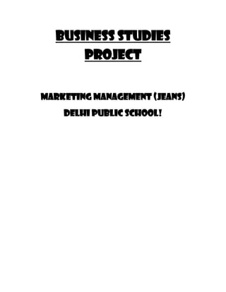 Business studies
      project


Marketing management (JEANS)
    Delhi public school!
 
