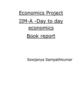 Economics Project
IIM-A -Day to day
economics
Book report
Sowjanya Sampathkumar
 