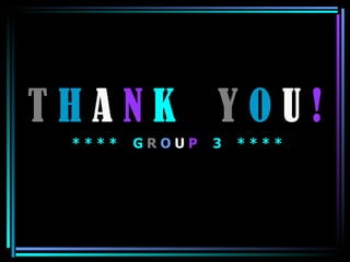 T  H  A  N   K   Y   O  U  !   * * * *  G   R   O  U  P   3  * * * * 