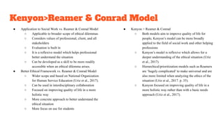 Kenyon>Reamer & Conrad Model
● Application to Social Work vs. Reamer & Conrad Model
○ Applicable to broader scope of ethic...