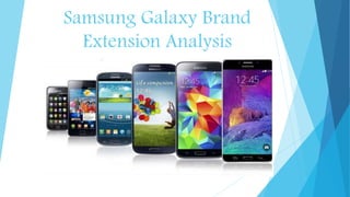 Samsung Galaxy Brand
Extension Analysis
 