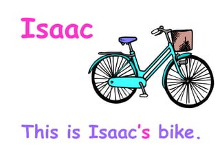 Isaac This is Isaac ’s bike.