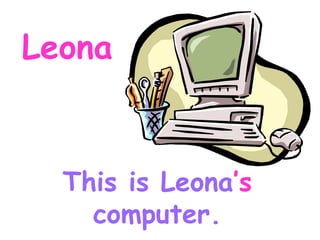 Leona This is Leona ’s computer.