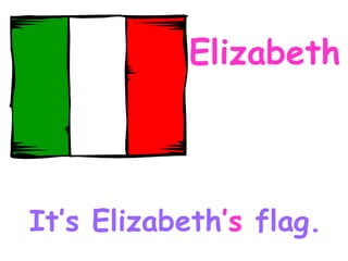 Elizabeth It’s Elizabeth ’s flag.