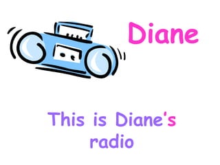 Diane This is Diane ’s radio