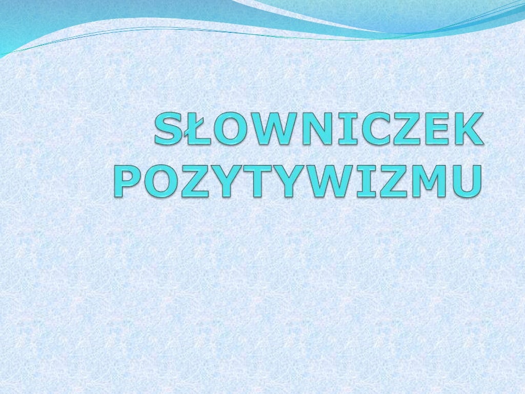 Co Określano Mianem Pozytywizmu W Europie Słowniczek pozytywizmu