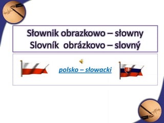 Słownik obrazkowo – słownySlovník  obrázkovo – slovný  polsko – słowacki 