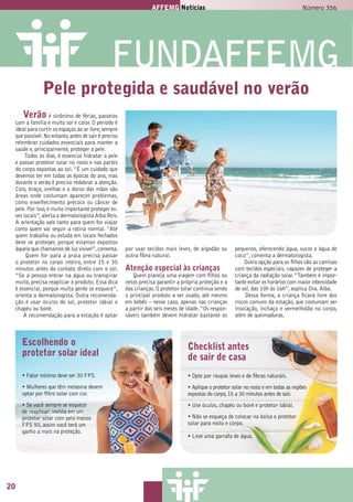 AFFEMG Notícias Número 356
2
AFFEMG Notícias
Pele protegida e saudável no verão
Verão é sinônimo de férias, passeios
com a família e muito sol e calor. O período é
ideal para curtir os espaços ao ar livre,sempre
que possível.No entanto,antes de sair é preciso
relembrar cuidados essenciais para manter a
saúde e, principalmente, proteger a pele.
Todos os dias, é essencial hidratar a pele
e passar protetor solar no rosto e nas partes
do corpo expostas ao sol.“É um cuidado que
devemos ter em todas as épocas do ano, mas
durante o verão é preciso redobrar a atenção.
Colo, braço, orelhas e o dorso das mãos são
áreas onde costumam aparecer problemas,
como envelhecimento precoce ou câncer de
pele.Por isso,é muito importante proteger es-
ses locais”,alerta a dermatologista Alba Reis.
A orientação vale tanto para quem for viajar
como quem vai seguir a rotina normal. “Até
quem trabalha ou estuda em locais fechados
deve se proteger, porque estamos expostos
àquela que chamamos de luz visível”,comenta.
Quem for para a praia precisa passar
o protetor no corpo inteiro, entre 15 e 30
minutos antes do contato direto com o sol.
“Se a pessoa entrar na água ou transpirar
muito, precisa reaplicar o produto. Essa dica
é essencial, porque muita gente se esquece”,
orienta a dermatologista. Outra recomenda-
ção é usar óculos de sol, protetor labial e
chapéu ou boné.
A recomendação para a estação é optar
1
• Opte por roupas leves e de fibras naturais.
• Aplique o protetor solar no rosto e em todas as regiões
expostas do corpo,15 a 30 minutos antes de sair.
• Use óculos, chapéu ou boné e protetor labial.
• Não se esqueça de colocar na bolsa o protetor
solar para rosto e corpo.
• Leve uma garrafa de água.
• Fator mínimo deve ser 30 FPS.
• Mulheres que têm melasma devem
optar por filtro solar com cor.
• Se você sempre se esquece
de reaplicar: invista em um
protetor solar com pelo menos
FPS 50, assim você terá um
ganho a mais na proteção.
por usar tecidos mais leves, de algodão ou
outra fibra natural.
Atenção especial às crianças
Quem planeja uma viagem com filhos ou
netos precisa garantir a própria proteção e a
das crianças.O protetor solar continua sendo
o principal produto a ser usado, até mesmo
em bebês – nesse caso, apenas nas crianças
a partir dos seis meses de idade.“Os respon-
sáveis também devem hidratar bastante os
pequenos, oferecendo água, sucos e água de
coco”, comenta a dermatologista.
Outra opção para os filhos são as camisas
com tecidos especiais, capazes de proteger a
criança da radiação solar.“Também é impor-
tante evitar os horários com maior intensidade
de sol, das 10h às 16h”, explica Dra. Alba.
Dessa forma, a criança ficará livre dos
riscos comuns da estação, que costumam ser
insolação, inchaço e vermelhidão no corpo,
além de queimaduras.
Escolhendo o
protetor solar ideal
Checklist antes
de sair de casa
220
 