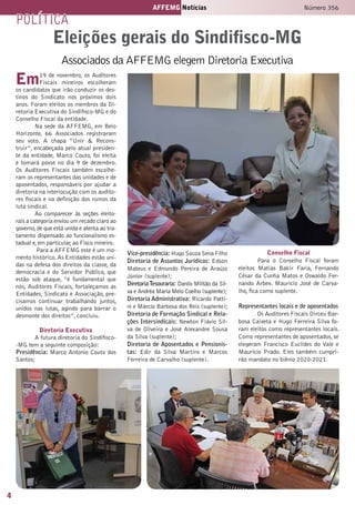 4
AFFEMG Notícias Número 356
Em19 de novembro, os Auditores
Fiscais mineiros escolheram
os candidatos que irão conduzir os des-
tinos do Sindicato nos próximos dois
anos. Foram eleitos os membros da Di-
retoria Executiva do Sindifisco-MG e do
Conselho Fiscal da entidade.
Na sede da AFFEMG, em Belo
Horizonte, 66 Associados registraram
seu voto. A chapa “Unir & Recons-
truir”, encabeçada pelo atual presiden-
te da entidade, Marco Couto, foi eleita
e tomará posse no dia 9 de dezembro.
Os Auditores Fiscais também escolhe-
ram os representantes das unidades e de
aposentados, responsáveis por ajudar a
diretoria na interlocução com os audito-
res fiscais e na definição dos rumos da
luta sindical.
Ao comparecer às seções eleito-
rais a categoria enviou um recado claro ao
governo,de que está unida e atenta ao tra-
tamento dispensado ao funcionalismo es-
tadual e, em particular, ao Fisco mineiro.
 Para a AFFEMG este é um mo-
mento histórico.As Entidades estão uni-
das na defesa dos direitos da classe, da
democracia e do Servidor Público, que
estão sob ataque, “é fundamental que
nós, Auditores Fiscais, fortaleçamos as
Entidades, Sindicato e Associação, pre-
cisamos continuar trabalhando juntos,
unidos nas lutas, agindo para barrar o
desmonte dos direitos”, concluiu.
Diretoria Executiva
A futura diretoria do Sindifisco-
-MG tem a seguinte composição:
Presidência: Marco Antonio Couto dos
Santos;
Vice-presidência: Hugo Souza Sena Filho
Diretoria de Assuntos Jurídicos: Edson
Mateus e Edmundo Pereira de Araújo
Júnior (suplente);
DiretoriaTesouraria: Danilo Militão da Sil-
va e Andréa Maria Melo Coelho (suplente);
Diretoria Administrativa: Ricardo Patti-
ni e Márcio Barbosa dos Reis (suplente);
Diretoria de Formação Sindical e Rela-
ções Intersindicais: Newton Flávio Sil-
va de Oliveira e José Alexandre Sousa
da Silva (suplente);
Diretoria de Aposentados e Pensionis-
tas: Edir da Silva Martins e Marcos
Ferreira de Carvalho (suplente).
Conselho Fiscal
Para o Conselho Fiscal foram
eleitos Matias Bakir Faria, Fernando
César da Cunha Matos e Oswaldo Fer-
nando Arbex. Maurício José de Carva-
lho, fica como suplente.
Representantes locais e de aposentados
Os Auditores Fiscais Dirceu Bar-
bosa Caixeta e Hugo Ferreira Silva fo-
ram eleitos como representantes locais.
Como representantes de aposentados,se
elegeram Francisco Euclides do Vale e
Maurício Prado. Eles também cumpri-
rão mandato no biênio 2020-2021.
política
Eleições gerais do Sindifisco-MG
Associados da AFFEMG elegem Diretoria Executiva
 