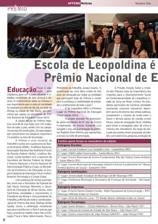 8
AFFEMG Notícias Número 356
prêmio
Escola de Leopoldina é
Prêmio Nacional de E
Confira quem foram os vencedores da edição:
Categoria Escolas:
1º lugar: Escola Estadual Luiz Salgado Lima - Leopoldina (MG)
2º lugar: EMEI João Franciscatto - Santa Maria (RS)
2º lugar: Escola Municipal de Ensino Fundamental Pão dos Pobres Santo Antônio
- Santa Maria (RS)
3º lugar: Escola Municipal de Educação Infantil e Ensino Fundamental Drª Maria
Amália Queiroz de Souza - Santarém (PA)
Categoria Instituições:
1º lugar: Universidade Estadual de Maringá (UEM) Maringá (PR)
2º lugar: Prefeitura Municipal e Secretaria de Finanças de Horizonte - Horizonte
(CE)
Categoria Imprensa:
1º lugar:Priscila Palma Stadler Corrêa - Rede Paranaense de Comunicação – RPC
Maringá (Afiliada Globo no Paraná)
2º lugar: Aline de Oliveira Lima - TV Verdes Mares (Afiliada Globo no Ceará)
Categoria Tecnologia:
1º lugar: Game Brewers – Citizen Adventure – Bruno Dias – São Paulo (SP)
2º lugar:Tribunal de Contas do Estado de São Paulo – São Paulo (SP)
2º lugar: Centro universitário de João Pessoa (UNIPÊ) – João Pessoa (PB)
EducaçãoFiscal é edu-
cação para
cidadania, para um Estado eficiente e ci-
dadãos conscientes de seus direitos e de-
veres. O conhecimento sobre os tributos e
sua importância para a vida em sociedade
foi exaltado na noite do dia 28,na Sede da
Afresp, na cidade de São Paulo, em ceri-
mônia que sagrou os vencedores do Prê-
mio Nacional de Educação Fiscal 2019.
A oitava edição do Prêmio regis-
trou recorde de inscrições com 331 traba-
lhos de todo o país, sendo 216 na catego-
ria escolas,85 instituições,18 reportagens
que concorreram na categoria imprensa e
12 projetos na área de tecnologia.
O Prêmio é uma inciativa da
Febrafite e conta com o patrocínio do Ban-
co de Brasília (BRB), Sindifisco Nacional,
Associação Nacional dos Auditores Fiscais
da Receita Federal (Anfip), Unafisco Na-
cional. Conta também com a parceria da
Secretaria da Receita Federal do Brasil,
o Tesouro Nacional, a Escola Nacional de
Administração Pública (Enap),os Ministé-
rios da Economia e da Educação, os Gru-
pos Estaduais de Educação Fiscal (Gefes),
BrascomTecnologia e o Grupo Globo.
Com presença de muitas autorida-
des, entre elas o Secretário da Fazenda de
São Paulo, Henrique Meirelles, a Secre-
tária de Educação de Minas Gerais, Júlia
Sant’Anna, convidados e concorrentes, o
Presidente da Afresp e Vice-presidente da
Febrafite,anfitrião da noite e coordenador-
-geral do Prêmio Nacional,Rodrigo Keidel
Spada, iniciou a celebração ressaltando
que,para transformar o País,é preciso que
haja consciência cidadã e para isso a Edu-
cação Fiscal é fator determinante. Para o
Presidente da Febrafite, Juracy Soares,“é
gratificante ver uma ideia criada há oito
anos ser abraçada por todas as entidades
que participam hoje do Prêmio e contar
com a confiança e credibilidade de entida-
des e profissionais de todo o país”.
É de Leopoldina (MG) o Primeiro
Lugar no Prêmio Nacional de Educação
Fiscal- edição 2019.
O projeto vencedor foi desenvolvi-
do pelos estudantes do 8º ano do Ensino
Fundamental, da Escola Estadual Luiz
Salgado Lima,sob a orientação do profes-
sor Rodolfo Alves Pereira,que representou
a escola na noite de premiação.
O Projeto Estudo Sobre a Histó-
ria dos Tributos trata da Importância dos
Impostos para o Desenvolvimento Social
na Contemporaneidade de Leopoldina, ci-
dade da Zona da Mata mineira. Os estu-
dantes participam de inúmeras atividades
envolvendo conceitos tributários. Apren-
dem acerca do destino das verbas públicas,
compararam o imposto de renda entre o
Brasil e demais países do mundo, crimes
fiscais, casos de sonegação fiscal, medidas
para evitar a sonegação, além de visita à
Câmara dos Vereadores. Ao longo da exe-
cução do projeto, foram propostas ativida-
des como exercícios,pesquisa,produção de
 