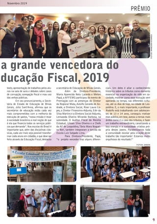 9
Novembro 2019
prêmio
a grande vencedora do
Educação Fiscal, 2019
fotos:WANESSAsoares
fotos: zanon
texto,apresentação de trabalhos pelos alu-
nos na sala de aula e debates sobre casos
de corrupção, sonegação fiscal e mau uso
das verbas públicas.
Em seu pronunciamento, a Secre-
tária de Estado de Educação de Minas
Gerais,  Júlia Sant’Anna,  afirmou que os
secretários de educação estão cada vez
mais comprometidos com a melhoria da
execução de gastos,“nossa missão é levar
à sociedade brasileira a real noção de que
é ela que financia todos os serviços públi-
cos que demanda”.Nas escolas do Brasil é
importante que, além das disciplinas clás-
sicas, cada vez mais seja possível transfor-
mar cada aluno em cidadão,o que deve ser
feito através da Educação Fiscal,destacou
a secretária de Educação de Minas Gerais.
Além da Diretora-Presidente,
Maria Aparecida Neto Lacerda e Meloni
Papá,a AFFEMG participou do evento de
Premiação com as presenças do Diretor
da Regional Mata, Astolfo Geraldo de An-
drade, a Diretora Social, Rose Laura Lo-
pes, o Diretor Financeiro-Adjunto, Edir da
Silva Martins e a Diretora Social-Adjunto,
Lenivanda Oliveira Miranda Barbosa, na
solenidade. O Auditor Fiscal da Receita
Estadual, Ulisses Silva Oliveira e a Chefe
da AF de Leopoldina,Tânia Mara Noguei-
ra Neri, também integraram a torcida da
Escola Luiz Salgado Lima.
Para Diretora-Presidente, Papá,
“o projeto vencedor traz alguns diferen-
ciais. Um deles é aliar o conhecimento
histórico sobre os tributos como elemento
essencial na organização da vida em so-
ciedade, mostrar como essa evolução vem
operando no tempo, nas diferentes cultu-
ras, até os dias de hoje, na cidade de Leo-
poldina. E, o mais importante, o professor
Rodolfo está trabalhando com adolescen-
tes de 13 e 14 anos, conseguiu motivar
esse público, em tese, avesso a temas mais
áridos como é o caso dos tributos, e fazer
um trabalho extraordinário, canalizando a
boa energia e a curiosidade criativa pró-
pria desses jovens. Parabenizamos toda
a comunidade escolar pela criação deste
trabalho tão importante! Estamos muito
orgulhosos do resultado!”
 