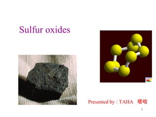 Sulfur oxides
Presented by : TAHA 塔哈
1
 