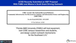 UCSD Recently Submitted an NSF Proposal
With FAMU and Mizzou’s Scott Grant Driving Outreach
PI Tom DeFanti, UCSD
“Florida A&M University (FAMU) will host equipment,
train CISE campus researchers and students,
and design custom outreach mechanisms
for the Southeast U.S.”
 