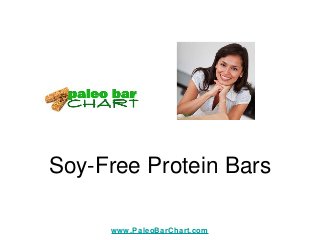 Soy-Free Protein Bars
www.PaleoBarChart.com
 