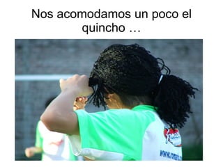 Nos acomodamos un poco el quincho … 