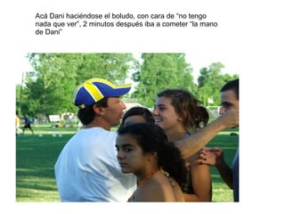 Acá Dani haciéndose el boludo, con cara de “no tengo nada que ver”, 2 minutos después iba a cometer “la mano de Dani” 