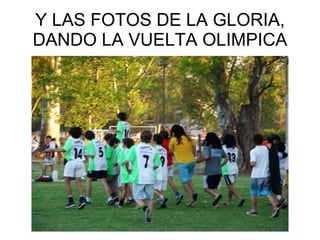 Y LAS FOTOS DE LA GLORIA, DANDO LA VUELTA OLIMPICA 