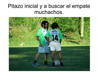 Pitazo inicial y a buscar el empate muchachos. 