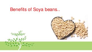 Benefits of Soya beans..
 
