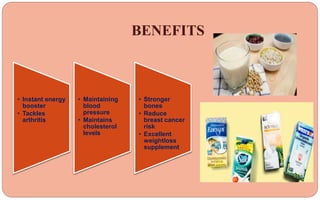 • Instant energy
booster
• Tackles
arthritis
• Maintaining
blood
pressure
• Maintains
cholesterol
levels
• Stronger
bones
• Reduce
breast cancer
risk
• Excellent
weightloss
supplement
BENEFITS
 