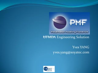 mdday2010UI MDA Engineering Solution
Yves YANG
yves.yang@soyatec.com
 