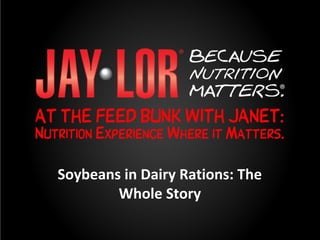 Soybeans in Dairy Rations: The
Whole Story
 