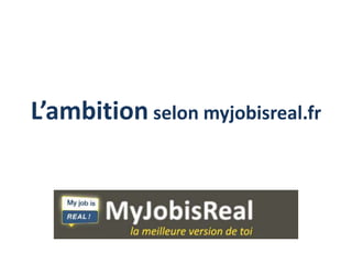 L’ambition selon myjobisreal.fr 
