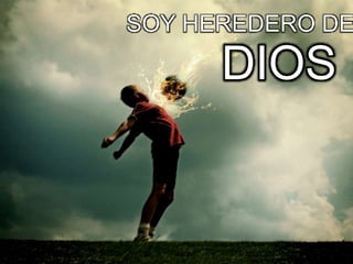 SOY HEREDERO DE
DIOS
 