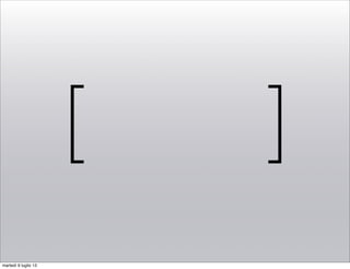 [ ]
martedì 9 luglio 13
 