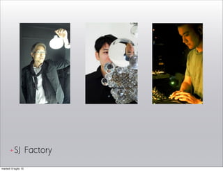 [ ]
SJ Factory+
martedì 9 luglio 13
 