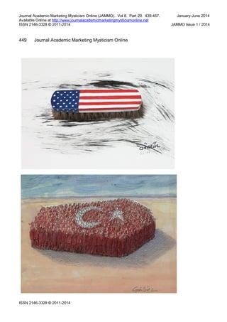 Journal Academic Marketing Mysticism Online (JAMMO). Vol 8. Part 29. 439-457. January-June 2014
Available Online at http://www.journalacademicmarketingmysticismonline.net
ISSN 2146-3328 © 2011-2014 JAMMO Issue 1 / 2014
ISSN 2146-3328 © 2011-2014
449 Journal Academic Marketing Mysticism Online
 