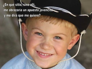 ¿En qué sitio, sino allí, me abrazaría un apuesto jovencito y me dirá que me quiere? 