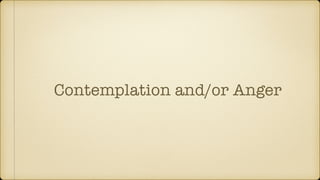 Contemplation and/or Anger
 