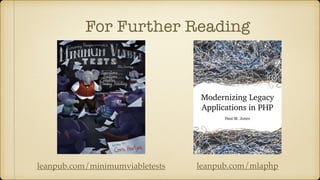 For Further Reading
leanpub.com/mlaphpleanpub.com/minimumviabletests
 