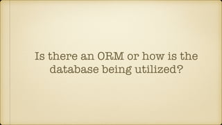 Is there an ORM or how is the
database being utilized?
 