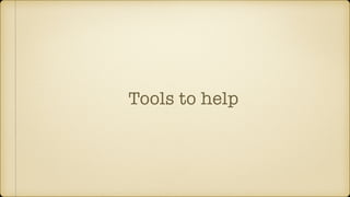 Tools to help
 