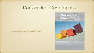 Docker For Developers
leanpub.com/dockerfordevs
 