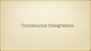 Continuous Integration
 