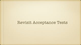 Revisit Acceptance Tests
 
