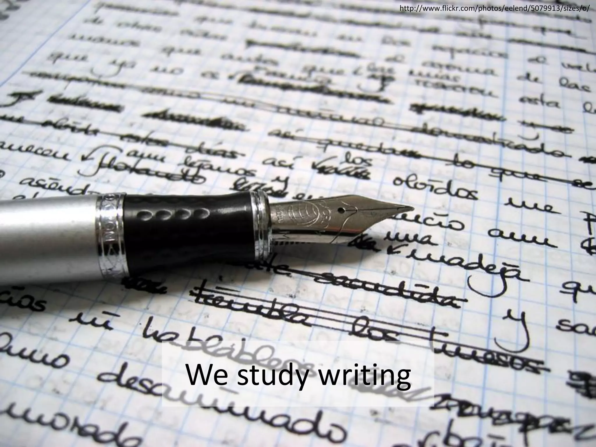 http://www.flickr.com/photos/eelend/5079913/sizes/o/




We study writing
 