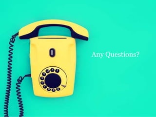 Any Questions? 
 