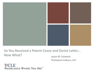 So You Received a Patent Cease and Desist Letter… 
Now What? Jason M. Schwent 
Thompson Coburn, LLP 
 