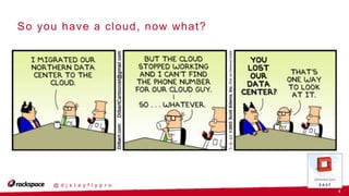 4
@ d j s t a y f l y p r o
So you have a cloud, now what?
Why not create some roles and
playbooks to automate all those
pre-configurations
 